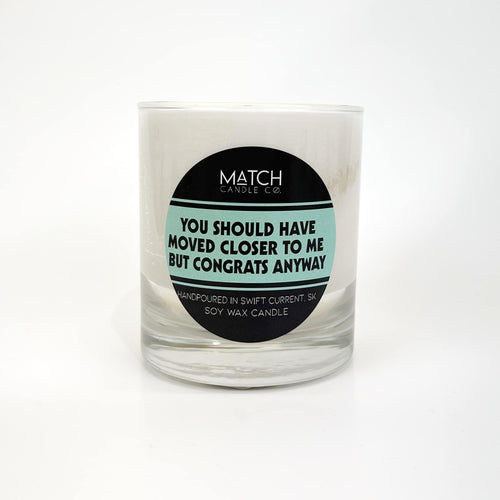 Good Intentions Candle / You should have moved closer to me but congrats anyway