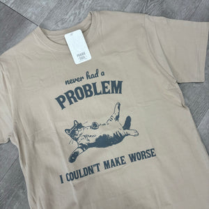 Graphic Tee / Never Had a Problem I Couldn't Make Worse Cat