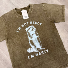 Graphic Tee / I’m not Needy I’m Wanty