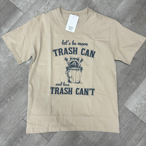 Graphic Tee / Let's be More Trash Can and Less Trash Can't