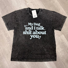 Graphic Tee / Me and My Dog Talk Shit About You