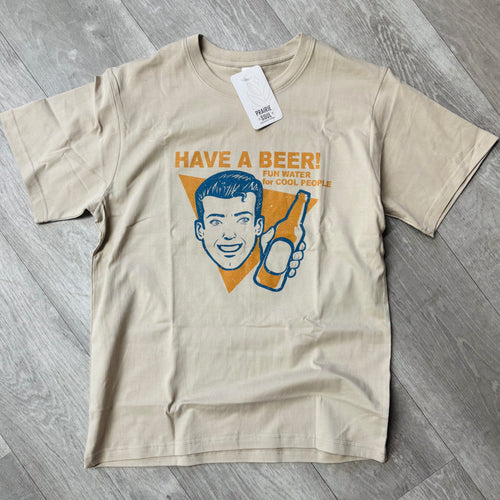 Graphic Tee / Have a Beer! Fun Water for Cool People