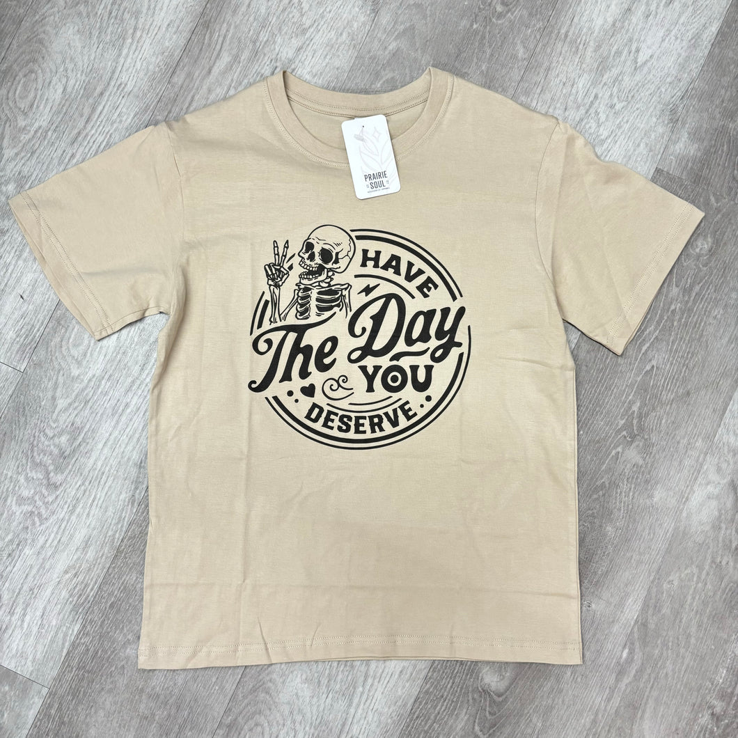 Graphic Tee / Have th Day you Deserve