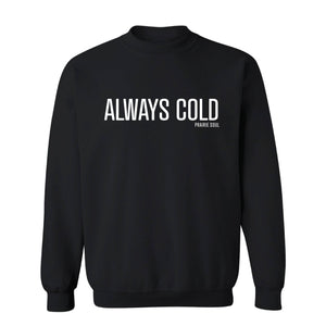 Always Cold / Custom Apparel