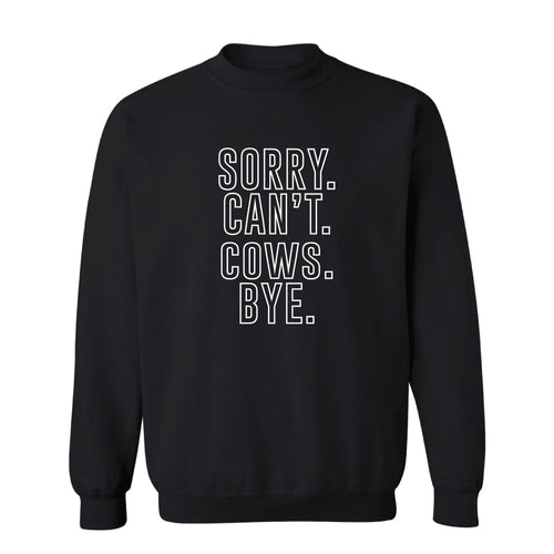 Sorry. Can't. Cows. Bye. / Custom Apparel
