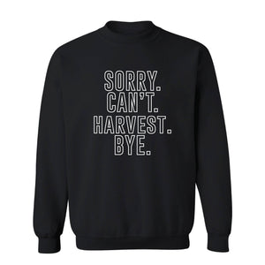Sorry. Can't. Harvest. Bye. / Custom Apparel