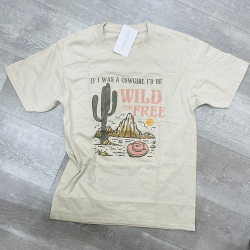 Graphic Tee / If I Was a Cowgirl I’d be Wild and Free